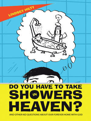 cover image of Do You Have to Take Showers in Heaven? and Other Kid Questions About Our Forever Home with God